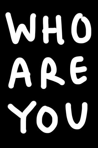 WHO ARE YOU
